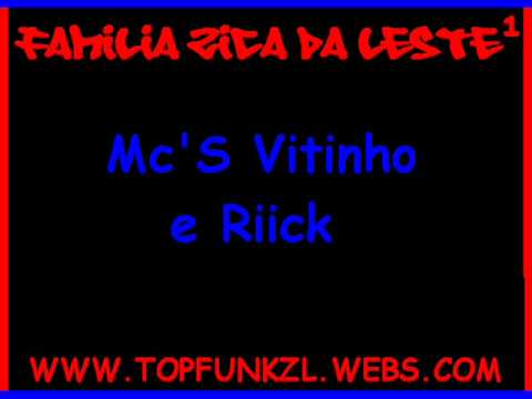 Familia Zica Da Leste¹ Mc'S VitinhO e RiicK ililili WWW TOPFUNKZL WEBS COM ililili