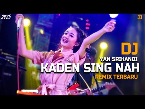 DJ KADEN SING NAH - YAN SRIKANDI | DJ TERBARU !