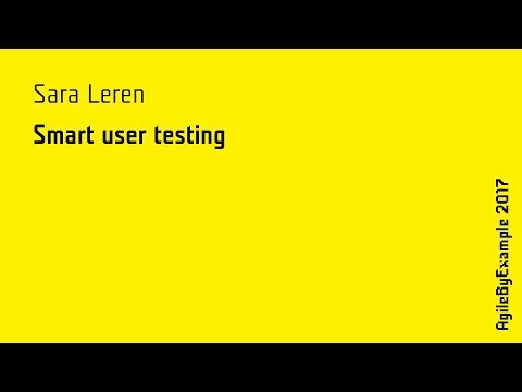 AgileByExample 2017: Sara Leren - Smart user testing