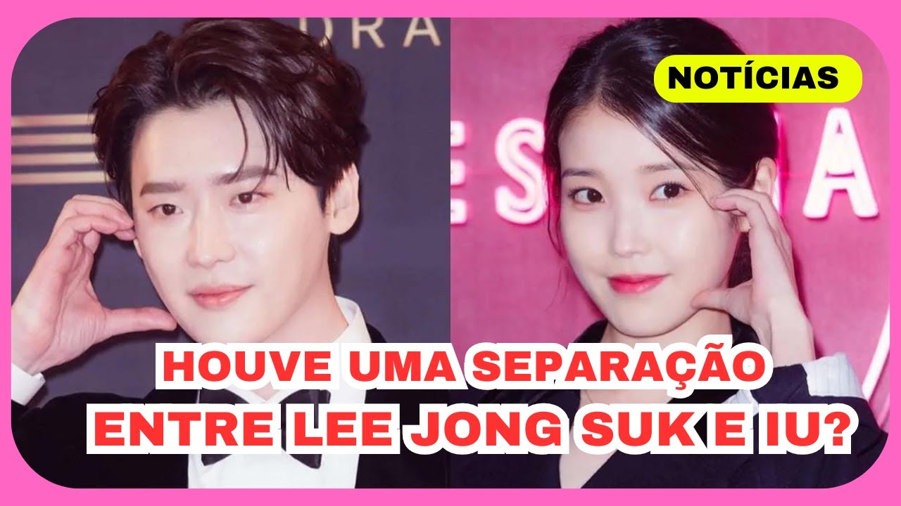 Houve uma Separação entre Lee Jong Suk e IU? Internautas Reagem