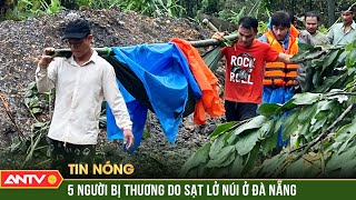Sạt lở núi khiến 5 người bị thương ở Đà Nẵng, nhiều tuyến đường bị chia cắt | ANTV