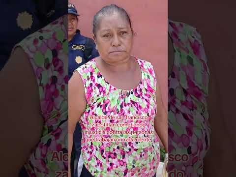 las injusticia del alcalde de san francisco zapotitlan
