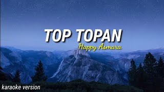 Download lagu HAPPY ASMARA - TOP TOPAN ( karaoke version ) mp3