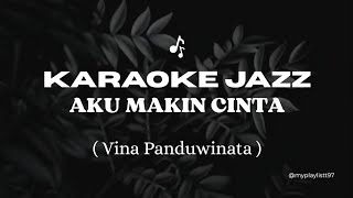 Download lagu Aku Makin Cinta - Vina Panduwinata (karaoke jazz version) | Male Key  mp3
