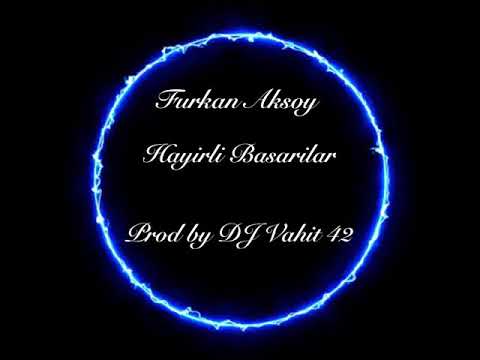Furkan Aksoy - Hayirli Basarilar prod by DJ Vahit 42