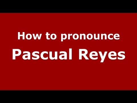 How to pronounce Pascual Reyes (Mexico/Mexican Spanish) - PronounceNames.com