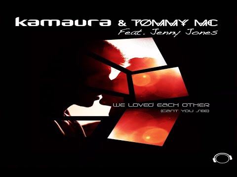 Kamaura & Tommy Mc ft. Jenny Jones - We Loved Each Other (General Bounce & Groove Control remix)