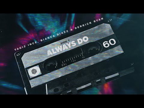 Yagiz Ince, Bianca Diazz & Derrick Ryan - Always Do