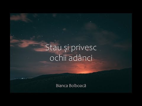 Stau și privesc ochii adânci - Bianca Bolboacă