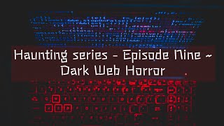 The Haunting Series: Episode Nine ~ Dark Web Horrors