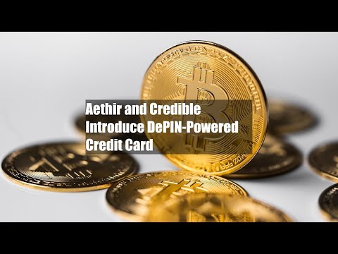Aethir and Credible Introduce DePIN-Powered Credit Card
