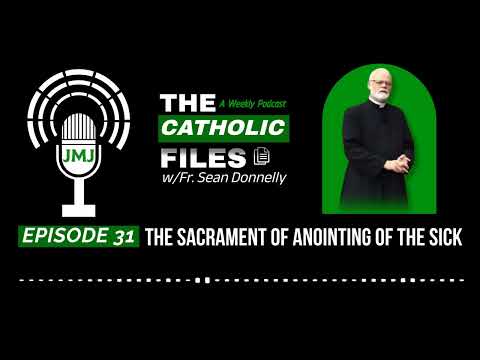 The Catholic Files: The Sacrament of Anointing of the Sick