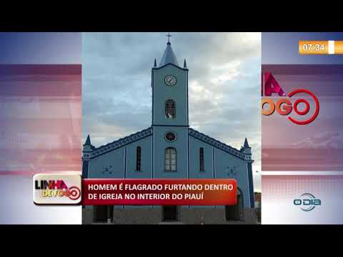 LINHA DE FOGO (21 11) HOMEM É FLAGRADO FURTANDO DENTRO DE IGREJA NO INTERIOR DO PIAUí