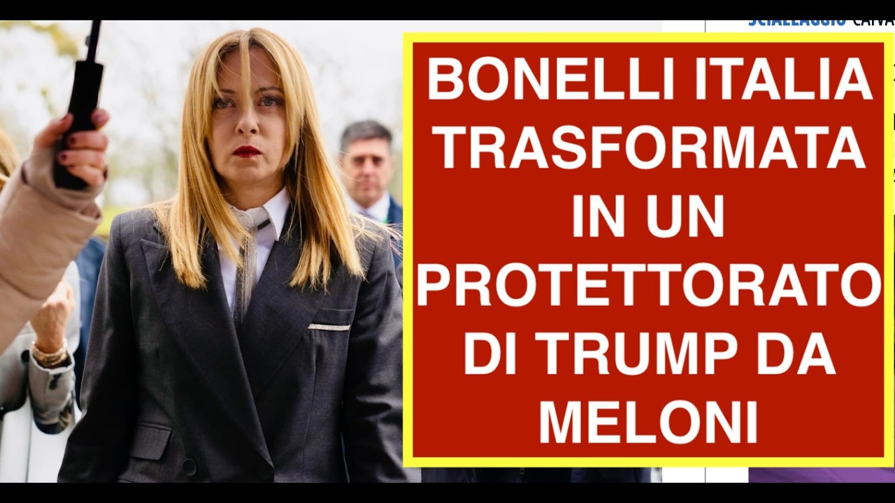 BONELLI ITALIA TRASFORMATA IN UN PROTETTORATO DI TRUMP DA MELONI