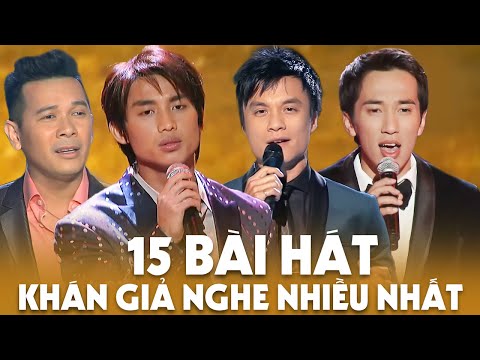 15 Bài Hát được khán giả nghe nhiều nhất - Đan Nguyên, Quốc Khanh, Huỳnh Phi Tiễn, Đặng Thế Luân