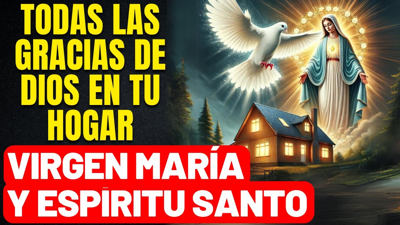RECIBE GRACIAS Y MILAGROS HOY MISMO EN TU HOGAR -ESPÍRITU SANTO Y VIRGEN MARÍA AL FRENTE DE TU HOGAR