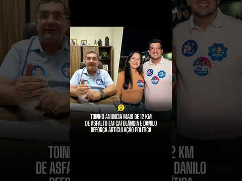 TOINHO ANUNCIA MAIS DE 12 KM DE ASFALTO EM CATOLÂNDIA E DANILO REFORÇA ARTICULAÇÃO POLÍTICA