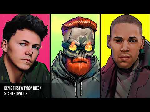 Denis First & Tyron Dixon & Iago - Obvious