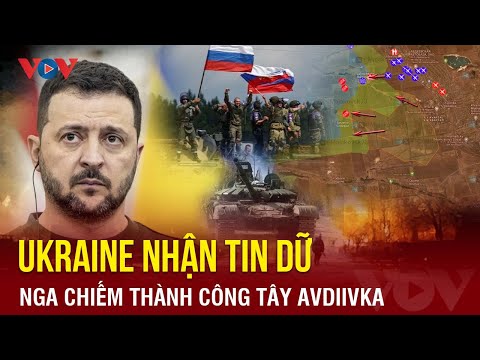 Toàn cảnh Quốc tế sáng 25/2: Ukraine nhận tin dữ, Nga chiếm thành công tây Avdiivka, áp đảo Rabotino