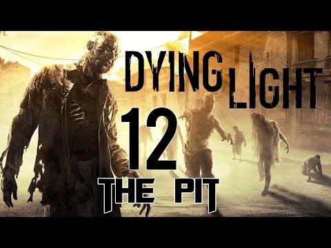Dying Light Walktrough Gameplay Part 12 "THE PIT" PC Gameplay 1080p60fps