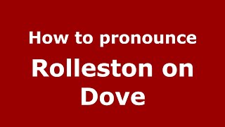 How to pronounce Rolleston On Dove