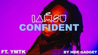 IAMSU! - "CONFIDENT" Ft. YMTK [LYRIC VIDEO]
