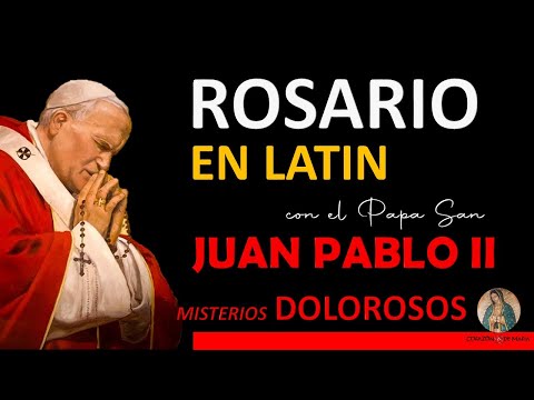 Rosario en Latín con el Papa San Juan Pablo II  Misterios Dolorosos (Doloris)