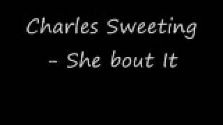 Charles Sweeting - She bout It