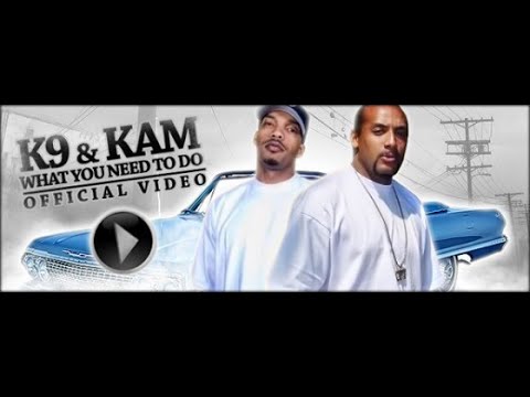 Kam , K9 "What You Need To Do"
