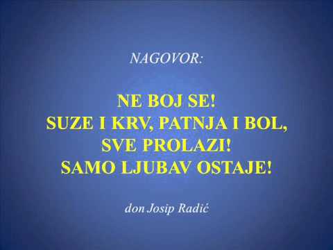 NE BOJ SE! SUZE I KRV, PATNJA I BOL, SVE PROLAZI! SAMO LJUBAV OSTAJE!