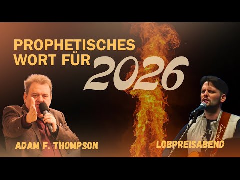 Prophetisches Wort für 2026 von Adam F. Thompson - Lobpreisabend mit Josua-David und Taube Team