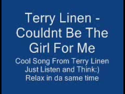 Terry Linen - Couldnt Be The Girl For Me