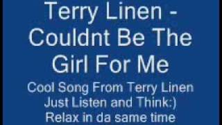 Terry Linen - Couldnt Be The Girl For Me