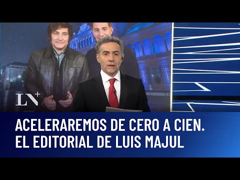 Milei: "Aceleraremos de cero a cien". El editorial de Luis Majul