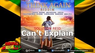 Solution Reid - Can't Explain ▶Think Again Riddim ▶Real Life Records ▶Reggae 2017