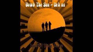 Bomb The Sun - Deh Na