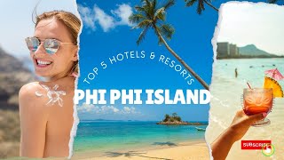 Top 5 Hotels and Resorts in Phi Phi island,Thailand