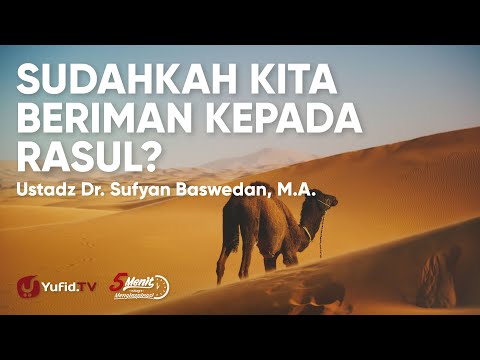 Sudahkah Kita Beriman kepada Rasul? - Ustadz Sufyan Baswedan