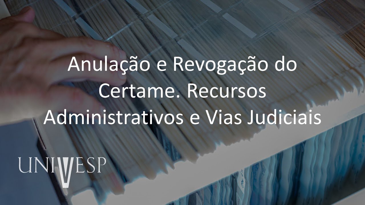 Gestão de Compras e Licitações Públicas - Anulação e Revogação do Certame. Recursos Administrativos
