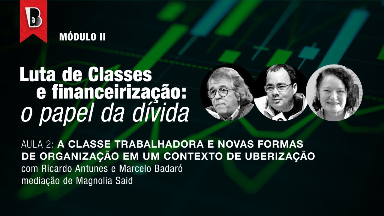 LUTA DE CLASSES E FINANCEIRIZAÇÃO #5 | Trabalhadores e uberização | Ricardo Antunes e Marcelo Badaró