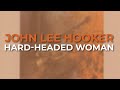 John Lee Hooker - Hard-Headed Woman (Official Audio)