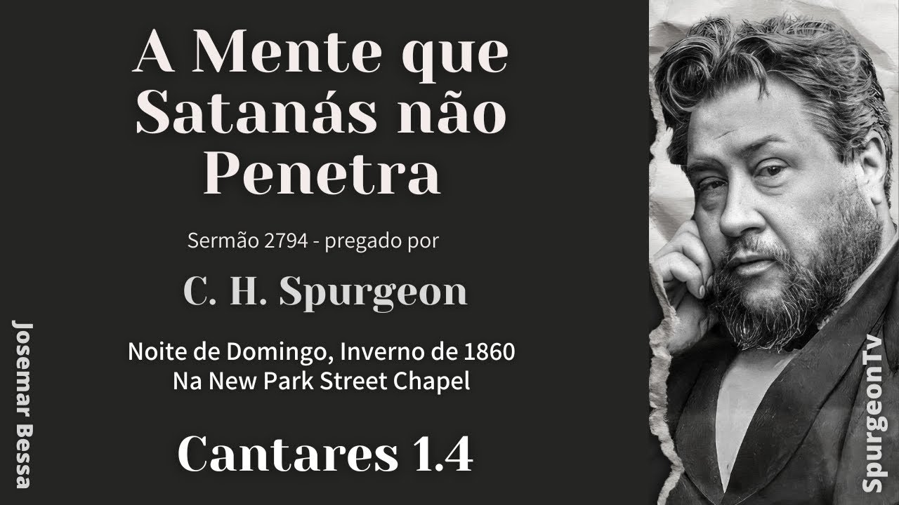 A Mente que Satanás não Penetra | Sermão 2794  | C. H. Spurgeon | Cantares 1.4 @JosemarBessa​
