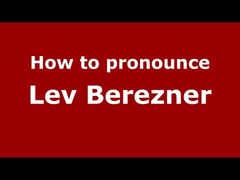 How to pronounce Lev Berezner (Russian/Russia)  - PronounceNames.com