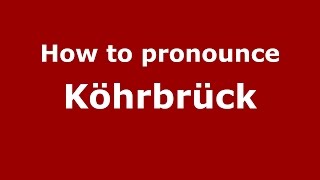 How to pronounce Köhrbrück