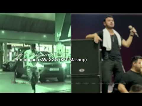 BLANCO ❌ Copilul de Aur - Am brigada sWaGGG (KET Mashup)