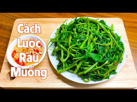Cách luộc rau muống xanh giòn, không bị thâm cực hay