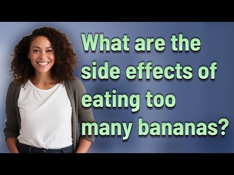 What are the side effects of eating too many bananas?