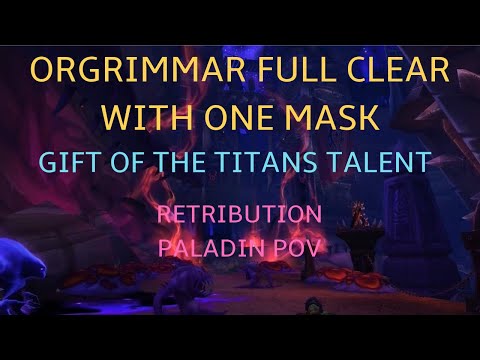 FULL CLEAR WITH ONE MASK and GIFT OF THE TITANS; Orgrimmar Horrific Vision; Retribution Paladin POV