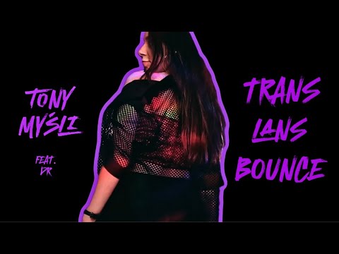Tony myśli x DR x Prasky - Trans Lans Bounce (VIDEO)