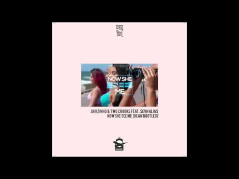 Jairzinho & Two Crooks feat. Sevn Alias - Now She See Me [Dean Bootleg]